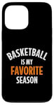 iPhone 13 Pro Max Basketball is my favorite season Case