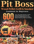 Pit Boss Wood Pellet Grill &amp; Smoker Cookbook for Beginners