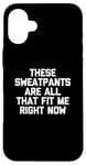 Coque pour iPhone 16 Plus T-shirt humoristique avec inscription « These Sweatpants Are All That Fit Me Right Now »