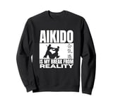 Aikido Is My Break From Reality Funny Aikido Sweatshirt