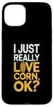 iPhone 15 Plus I Just Really Love Corn Ok Farmer Corn Lover Case