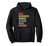 Well Behaved Women Seldom Make History Pullover Hoodie