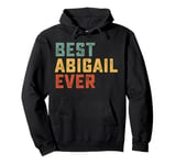 Best Abigail Ever Retro Personalized First Name Abigail Pullover Hoodie