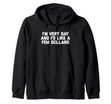 Funny Gay T-Shirt: I'm Very Gay & I'd Like A Few Dollars Zip Hoodie