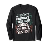 Dad Papa Daddy Joke Father I Don't Always Tell Dad Jokes Long Sleeve T-Shirt