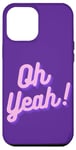 iPhone 12 Pro Max Oh yeah design for optimistic girls and women. Case