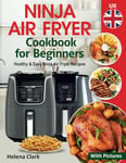 Ninja Air Fryer Cookbook for Beginners UK: Easy and Healthy Ninja Air Fryer Recipes.