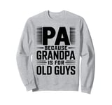 Pa Because Grandpa is for Old Guys Sweatshirt