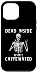 iPhone 12 Pro Max Halloween Skeleton Dead Inside Until Caffeinated Men Women Case