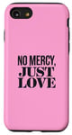 Coque pour iPhone SE (2020) / 7 / 8 No Mercy Just Love Funny Sarcastic Saint-Valentin