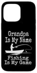 Coque pour iPhone 14 Pro Max Funny Grandpa Is My Name Fishing Is My Game Fish Humour Fresh