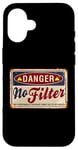 Coque pour iPhone 16 Funny Warning No Filter Vintage Danger Sign Funny Filter