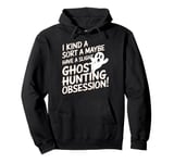 Ghost Hunting Obsession Funny Paranormal Investigator Pullover Hoodie