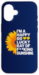 iPhone 16 I'm A Happy Go Lucky Ray Of Fucking Sunshine Shirt Sunflower Case