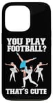 iPhone 13 Pro Ballet Dancer Dance Girl Ballerina You Play Football? That's Case