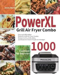 Marta Sky Blark, Anchy PowerXL Grill Air Fryer Combo Cookbook for Beginners: 1000-Day Easy and Affordable Recipes to Fry, Grill, Bake, Roast Smart People on A Budget