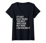 Womens It's Not Easy Being The Best Wife Ever But Here I Am Nailing V-Neck T-Shirt