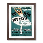 Wpa Up The Devil Theatre Poster Vintage Framed Wall Art Print, Ready to Hang Picture for Living Room Bedroom Home Office Décor, Walnut A4 (34 x 25 cm)