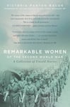 Remarkable Women of the Second World War  A Collection of Untold Stories