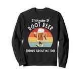 I Wonder If Root Beer Think About Me Too Retro Vintage Soda Sweatshirt