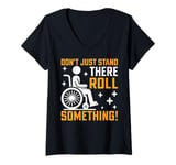 Womens Don’t Just Stand There Roll Something Paraplegic V-Neck T-Shirt