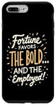 iPhone 7 Plus/8 Plus Funny Luck Fortune Favors the Bold and The Employed HR Love Case