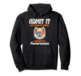 Admit It Life Would Be Boring Without My Pomeranian Puppy Pullover Hoodie