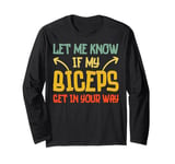 Funny Workout Gym Let Me Know If My Biceps Get in Your Way Long Sleeve T-Shirt