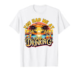 Cocktail Lovers Adult Humor You Had Me At Day Drinking T-Shirt