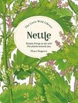 The Little Wild Library: Nettle  Simple Things to Do with the Plants Around You