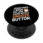 Sometimes I Wish My Job Came With a Snooze Button PopSockets Adhesive PopGrip