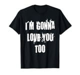 Love You Too T-Shirt