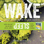 Wake/Sleep  What to Eat and Do for More Energy and Better Sleep