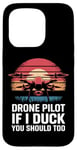 iPhone 15 Pro Drone Drone Pilot If I Duck You Should Too Case