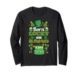 Born lucky on St Paddy's. Birthday, Saint Patrick Long Sleeve T-Shirt