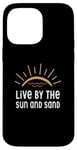 iPhone 14 Pro Max Live By The Sun And Sand Case