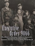 Executive Order 9066: The History of President Franklin D. Roosevelt's Controversial Decision to Intern Japanese American Citizens During World War II