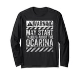 Funny Warning Sign May Start Talking About Ocarina Long Sleeve T-Shirt