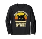 I Don't Like To Go Outside It's Too Peopley Out There Cat Long Sleeve T-Shirt