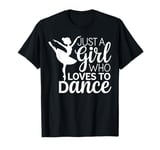 Dance Lover Just A Girl Who Loves To Dance Ballet Dancer T-Shirt