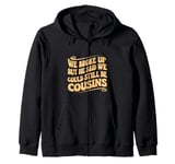 We Broke Up But He Said We Could Still Be Cousins - - - Zip Hoodie