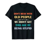 Don't Mess With Old People Funny for Mothers Day T-Shirt