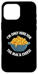 Coque pour iPhone 16 Pro Max I'm Only Here for the Mac and Cheese Funny Foodies