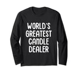 World’s Greatest Candle Dealer Candle Making Candle Maker Long Sleeve T-Shirt