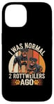 Coque pour iPhone 14 J'étais normal il y a 2 Rottweiler Rottie Dog Rottweiler