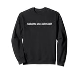 Babette Ate Oatmeal Sweatshirt