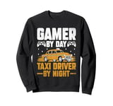 Gamer By Day Taxi Driver By Night Cab Taxis Drivers Sweatshirt