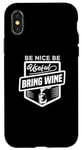 iPhone X/XS Be Nice Be Useful Bring Wine - Funny Wine Lover Case