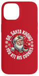 iPhone 14 Funny Christmas Doctor Santa Knows You Ate His Cookies Case