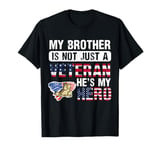 My BROTHER Is Not Just Veteran He Is My Hero 4th July T-Shirt